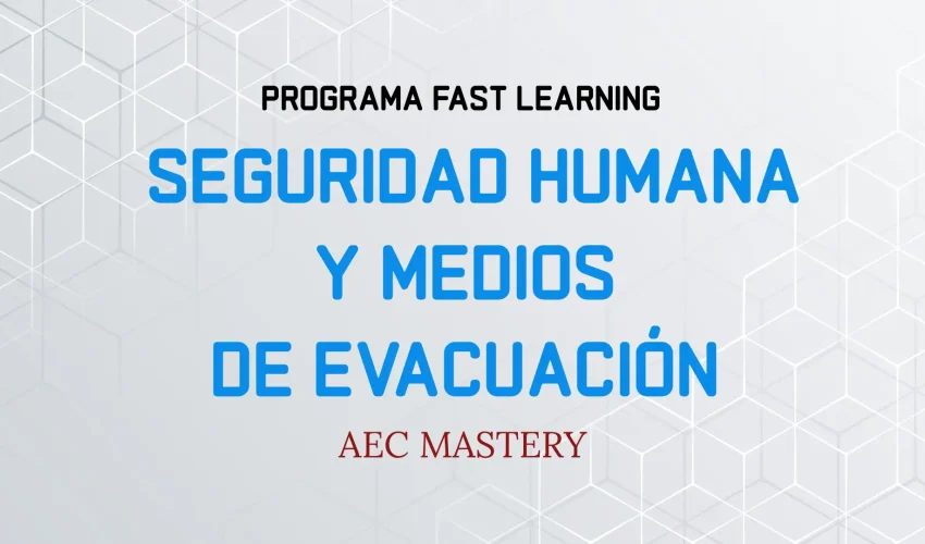 Imagen de cabecera del programa de formación especializado en Seguridad Humana y Medios de Evacuación de AEC Mastery, enfocado en el diseño de rutas de escape, cálculo de ocupación y cumplimiento normativo en edificaciones.