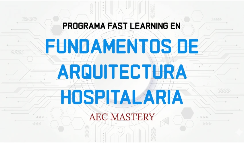 Programa “Fundamentos de Arquitectura Hospitalaria”: base normativa y funcional para diseñar espacios clínicos seguros y eficientes.